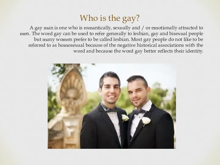 Who is the gay? A gay man is one who is romantically, sexually