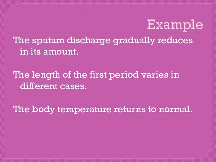 Example The sputum discharge gradually reduces in its amount. The