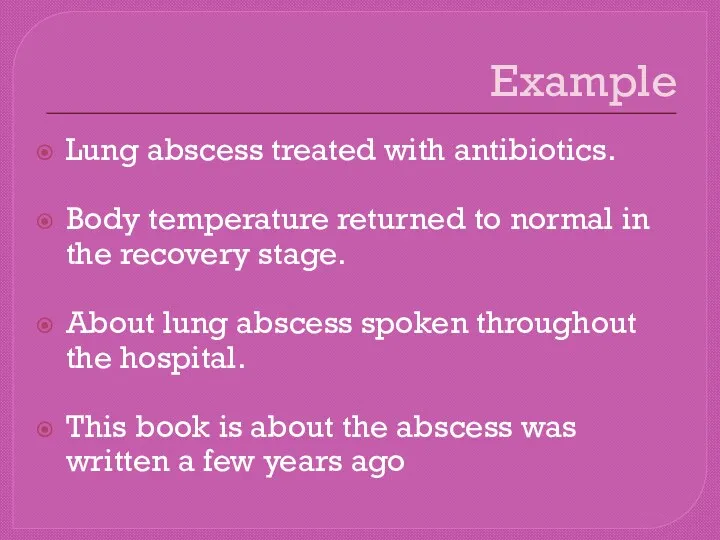 Example Lung abscess treated with antibiotics. Body temperature returned to