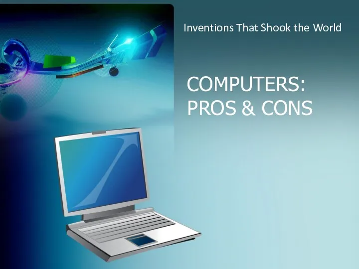 Inventions That Shook the World COMPUTERS: PROS & CONS