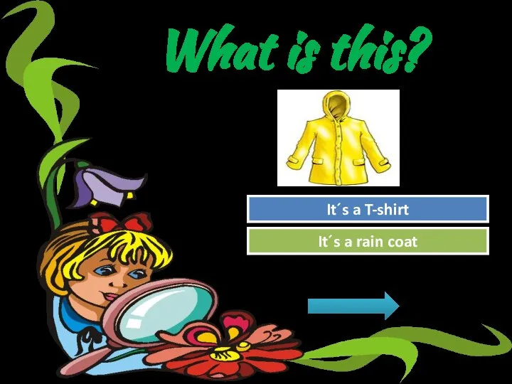 What is this? Try Again Great Job! It´s a T-shirt It´s a rain coat