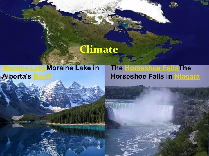 Climate The Horseshoe FallsThe Horseshoe Falls in Niagara Moraine LakeMoraine Lake in Alberta's Banff