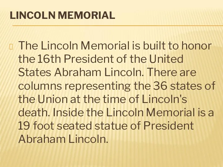 LINCOLN MEMORIAL The Lincoln Memorial is built to honor the