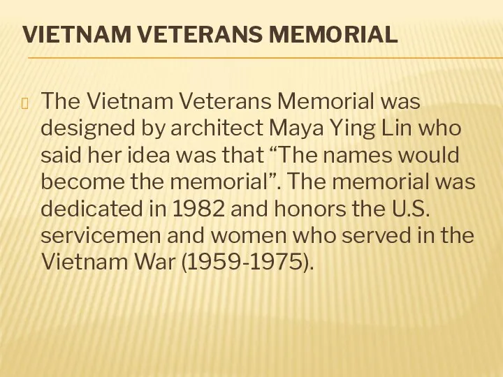 VIETNAM VETERANS MEMORIAL The Vietnam Veterans Memorial was designed by architect Maya Ying