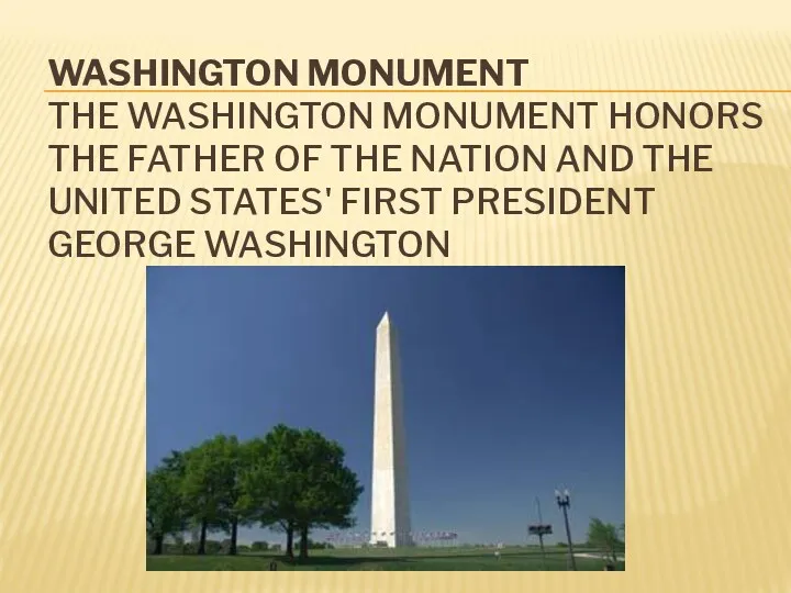WASHINGTON MONUMENT THE WASHINGTON MONUMENT HONORS THE FATHER OF THE