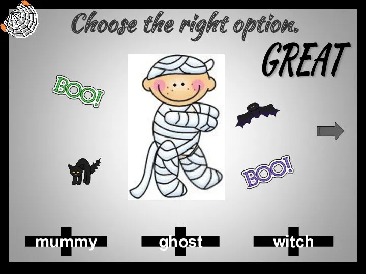 Choose the right option. ghost mummy witch GREAT