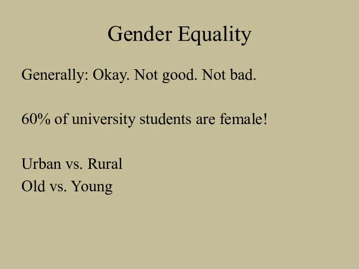 Gender Equality Generally: Okay. Not good. Not bad. 60% of