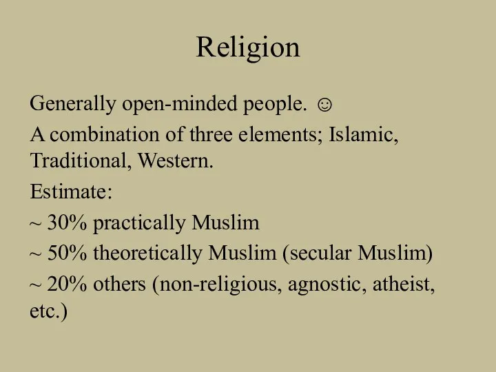 Religion Generally open-minded people. ☺ A combination of three elements;