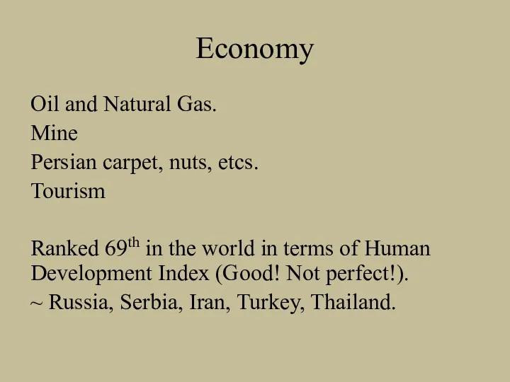 Economy Oil and Natural Gas. Mine Persian carpet, nuts, etcs.