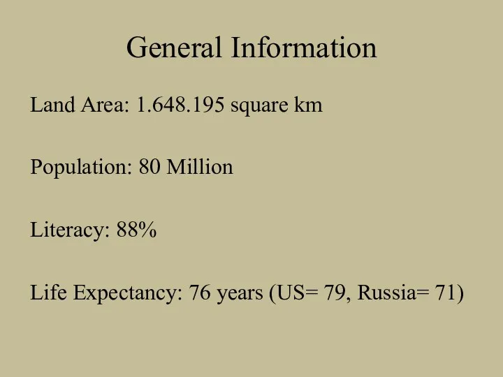 General Information Land Area: 1.648.195 square km Population: 80 Million