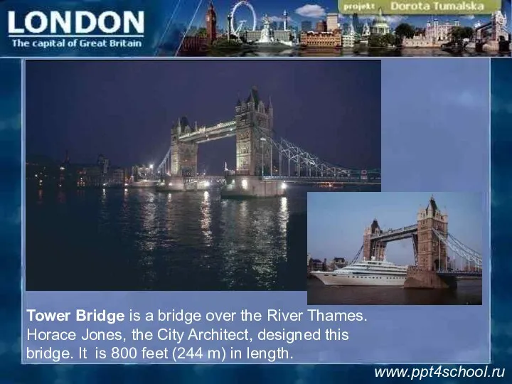 Tower Bridge is a bridge over the River Thames. Horace