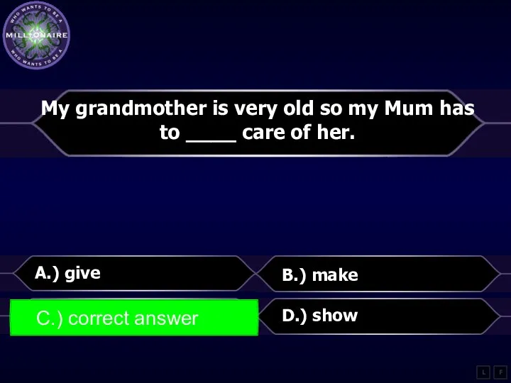 My grandmother is very old so my Mum has to