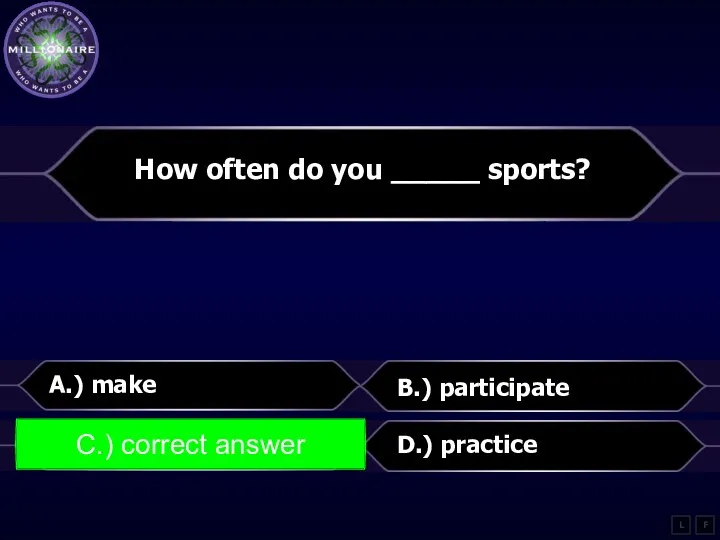 How often do you _____ sports? A.) make B.) participate