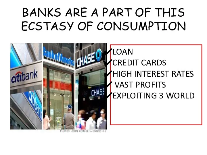 BANKS ARE A PART OF THIS ECSTASY OF CONSUMPTION LOAN