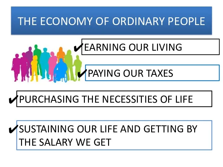 THE ECONOMY OF ORDINARY PEOPLE EARNING OUR LIVING PAYING OUR