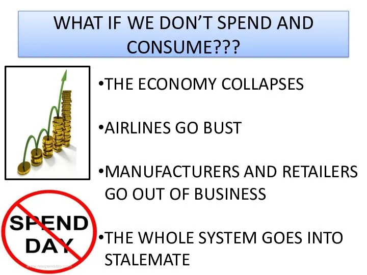 WHAT IF WE DON’T SPEND AND CONSUME??? THE ECONOMY COLLAPSES