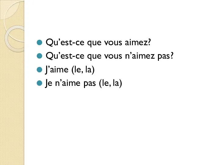 Qu’est-ce que vous aimez? Qu’est-ce que vous n’aimez pas? J’aime