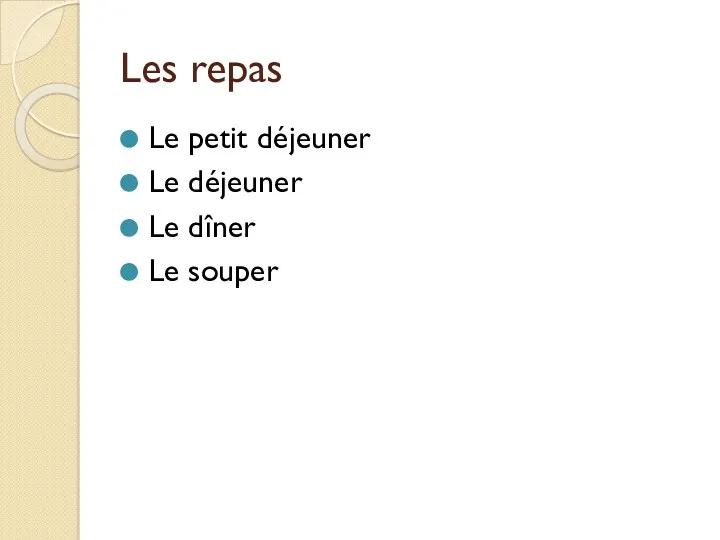 Les repas Le petit déjeuner Le déjeuner Le dîner Le souper