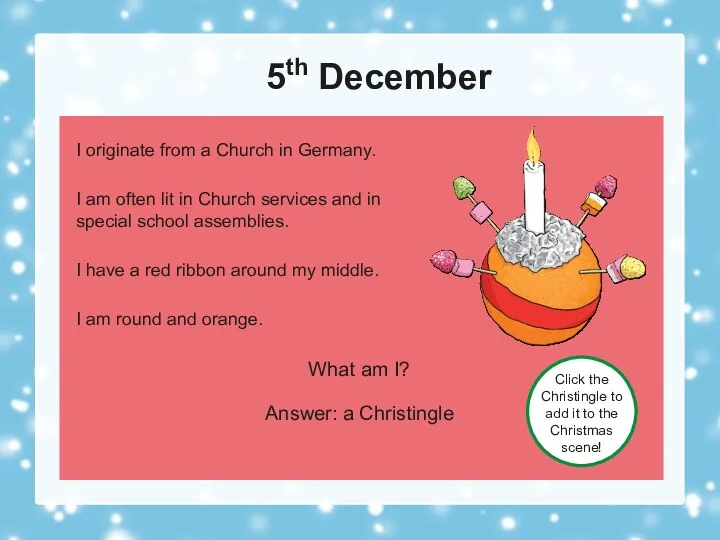 5th December What am I? Answer: a Christingle Click the