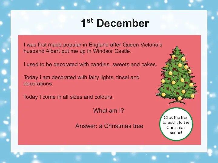 1st December What am I? Answer: a Christmas tree Click