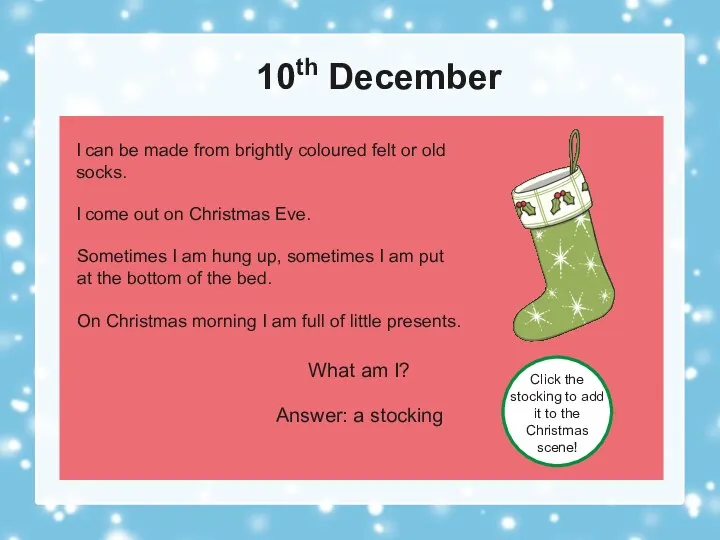 10th December What am I? Answer: a stocking Click the