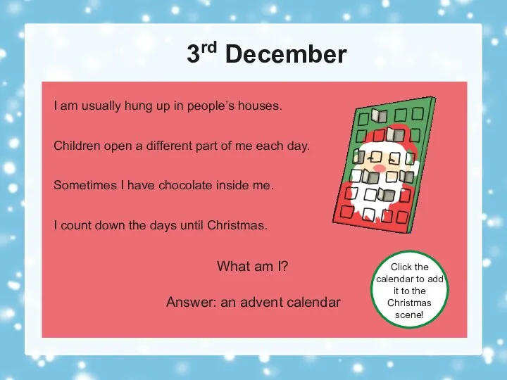 3rd December What am I? Answer: an advent calendar Click