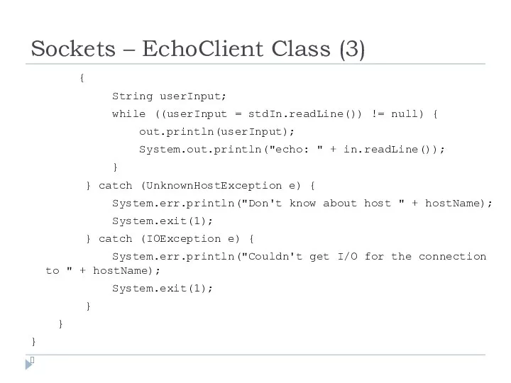 Sockets – EchoClient Class (3) { String userInput; while ((userInput
