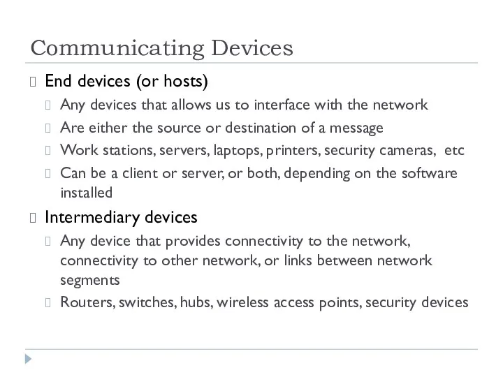 Communicating Devices End devices (or hosts) Any devices that allows