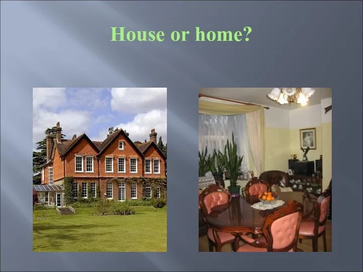 House or home?