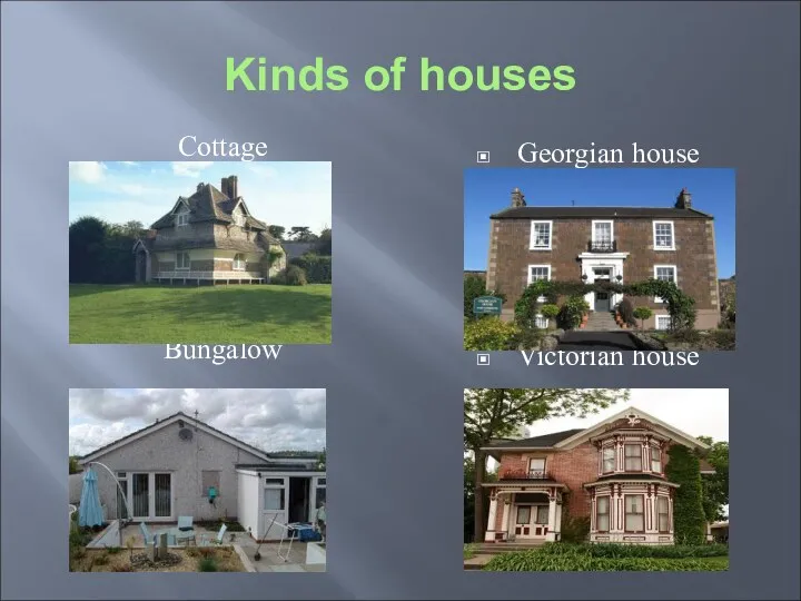 Kinds of houses Cottage Bungalow Georgian house Victorian house