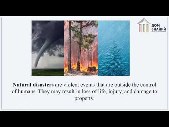 Natural disasters are violent events that are outside the control