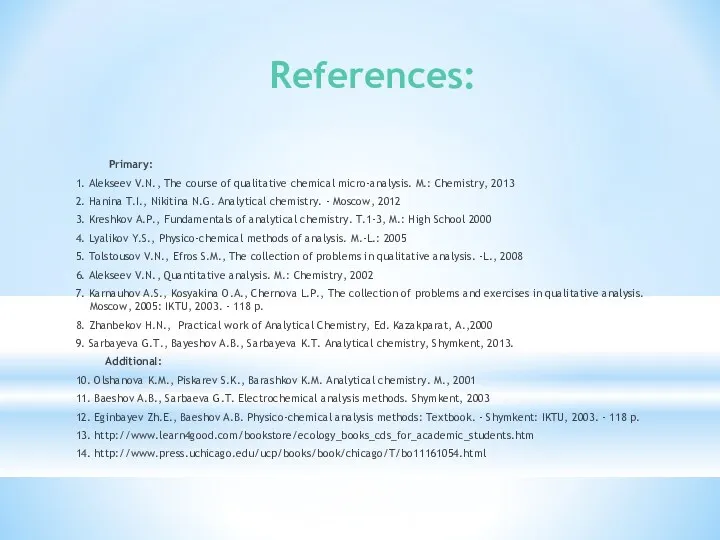 References: Primary: 1. Alekseev V.N., The course of qualitative chemical