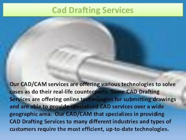 Cad Drafting Services Our CAD/CAM services are offering various technologies