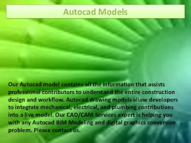 Autocad Models Our Autocad model contains all the information that