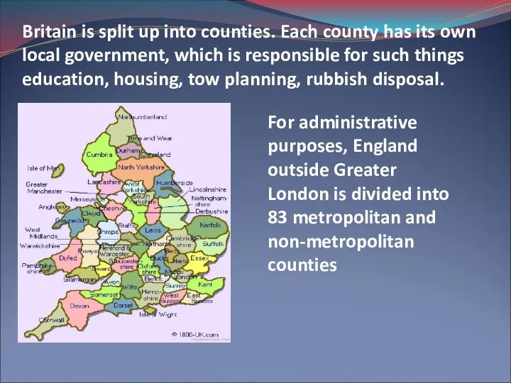 Britain is split up into counties. Each county has its