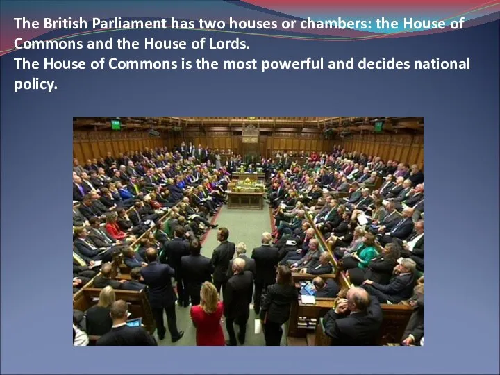 The British Parliament has two houses or chambers: the House