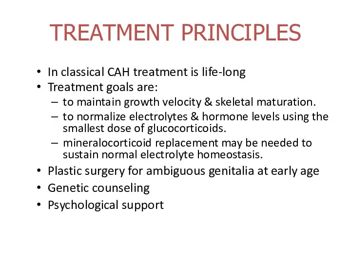 TREATMENT PRINCIPLES In classical CAH treatment is life-long Treatment goals