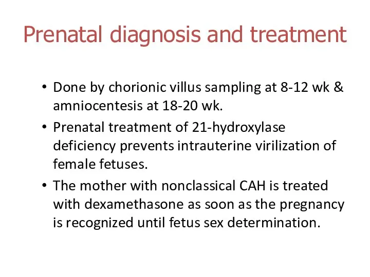 Prenatal diagnosis and treatment Done by chorionic villus sampling at