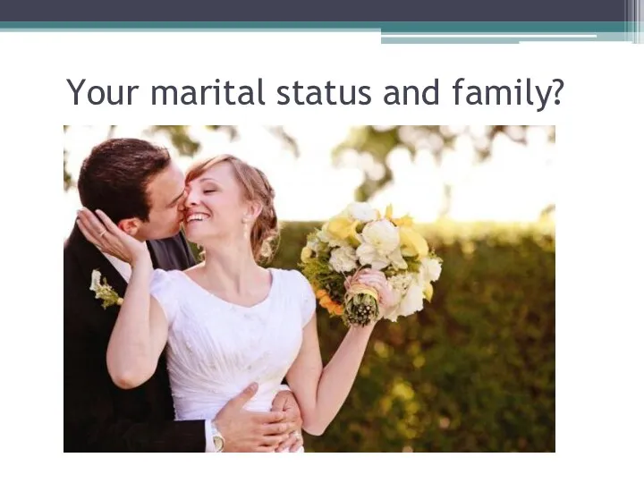 Your marital status and family?