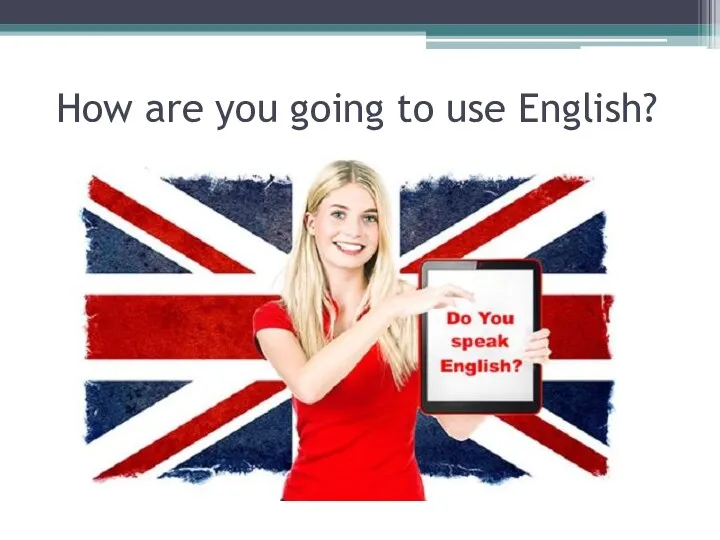 How are you going to use English?