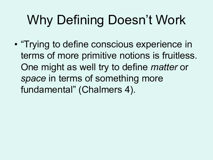 Why Defining Doesn’t Work “Trying to define conscious experience in