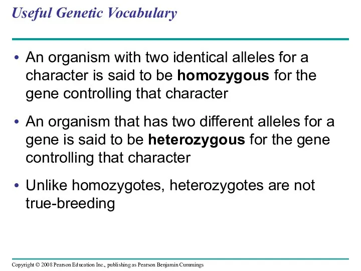 Useful Genetic Vocabulary An organism with two identical alleles for