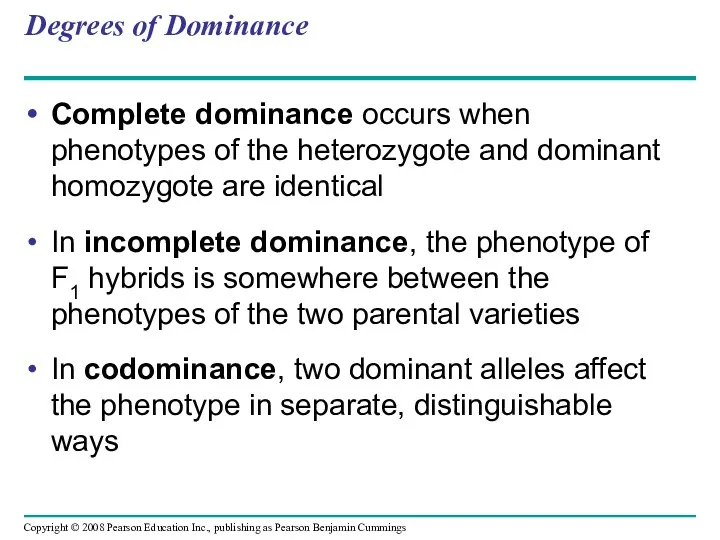 Degrees of Dominance Complete dominance occurs when phenotypes of the