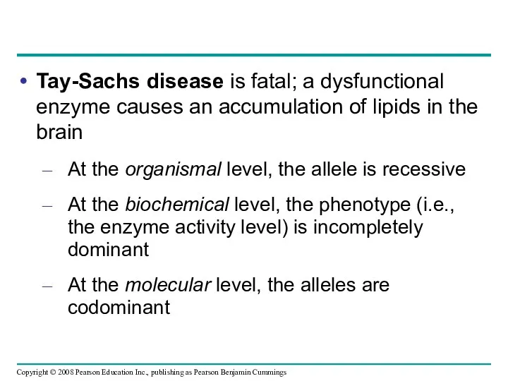 Tay-Sachs disease is fatal; a dysfunctional enzyme causes an accumulation