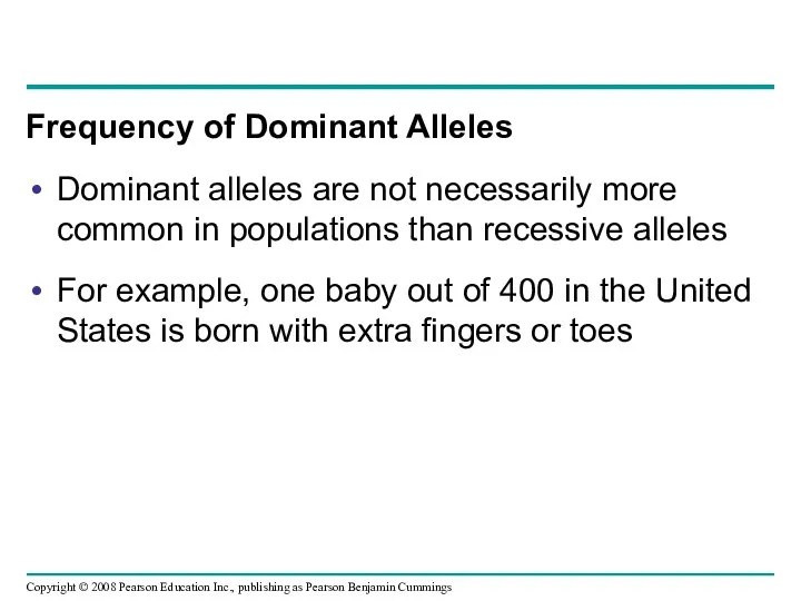 Frequency of Dominant Alleles Dominant alleles are not necessarily more