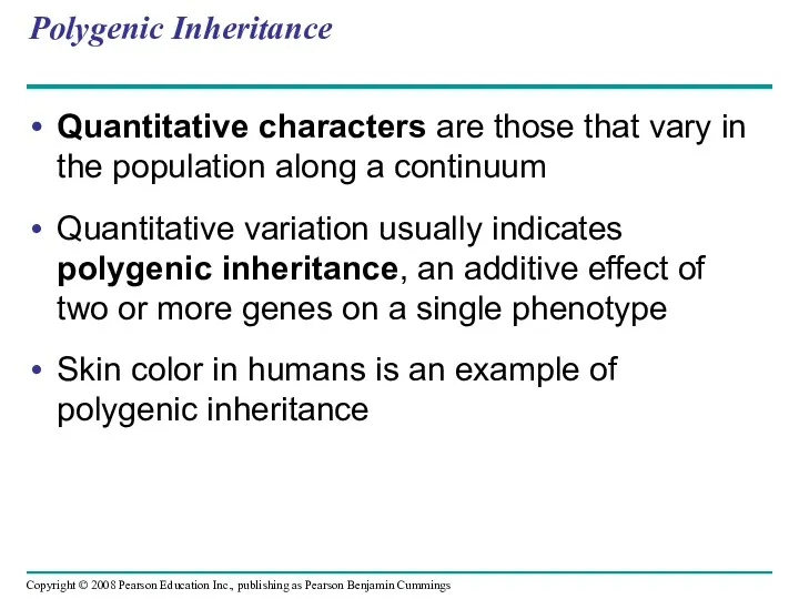 Polygenic Inheritance Quantitative characters are those that vary in the