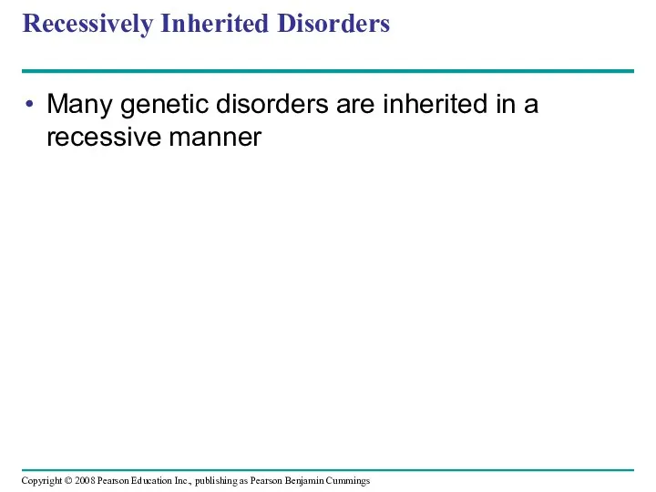 Recessively Inherited Disorders Many genetic disorders are inherited in a