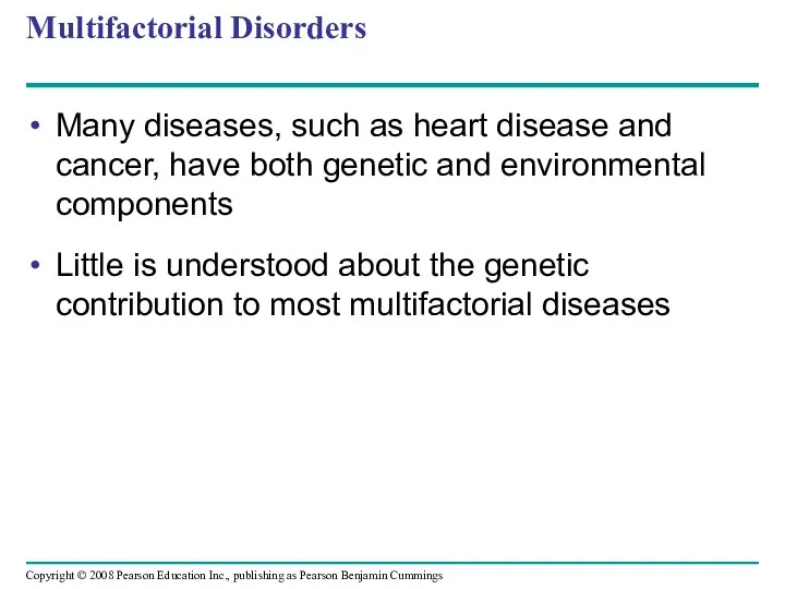 Multifactorial Disorders Many diseases, such as heart disease and cancer,