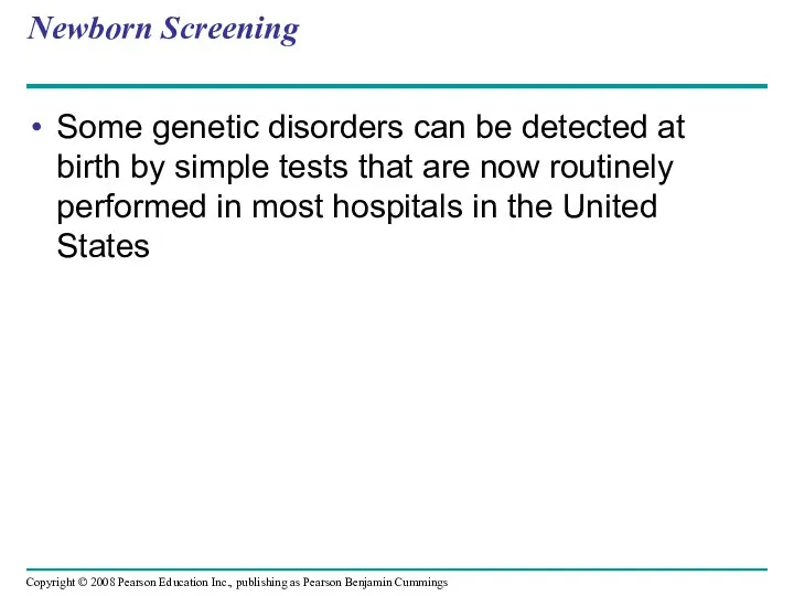 Newborn Screening Some genetic disorders can be detected at birth