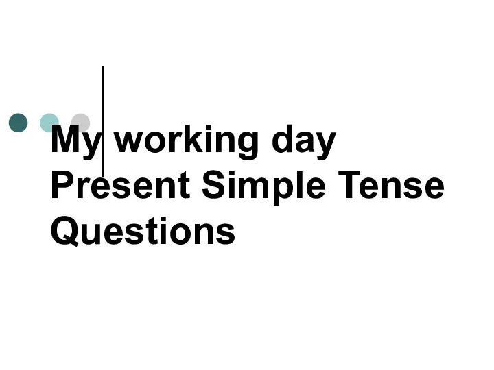 My working day рresent Simple Tense questions